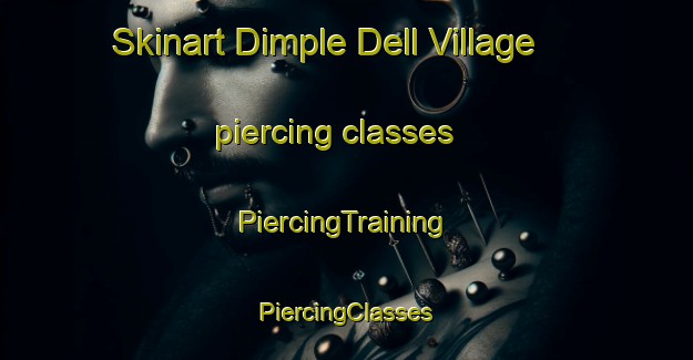 Skinart Dimple Dell Village piercing classes | #PiercingTraining #PiercingClasses #SkinartTraining-United States