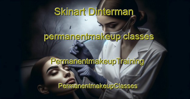 Skinart Dinterman permanentmakeup classes | PermanentmakeupTraining | PermanentmakeupClasses | SkinartTraining-United States