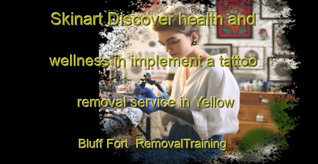 Skinart Discover health and wellness in implement a tattoo removal service in Yellow Bluff Fort | RemovalTraining | RemovalClasses | SkinartTraining-United States