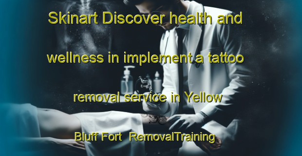 Skinart Discover health and wellness in implement a tattoo removal service in Yellow Bluff Fort | RemovalTraining | RemovalClasses | SkinartTraining-United States
