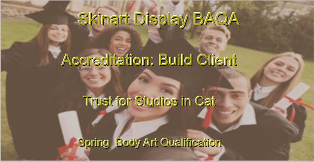 Skinart Display BAQA Accreditation: Build Client Trust for Studios in Cat Spring | Body Art Qualification Authority | BAQA-United States