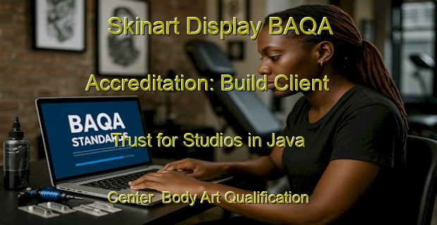 Skinart Display BAQA Accreditation: Build Client Trust for Studios in Java Center | Body Art Qualification Authority | BAQA-United States