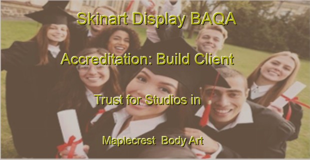 Skinart Display BAQA Accreditation: Build Client Trust for Studios in Maplecrest | Body Art Qualification Authority | BAQA-United States