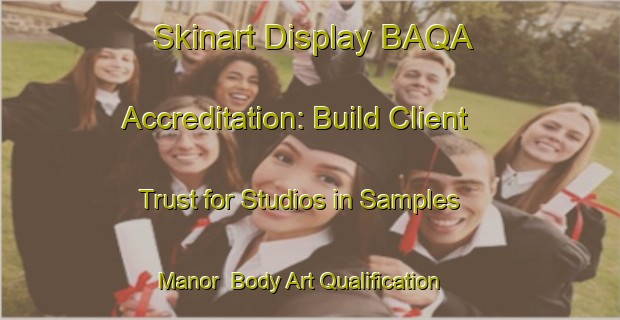 Skinart Display BAQA Accreditation: Build Client Trust for Studios in Samples Manor | Body Art Qualification Authority | BAQA-United States