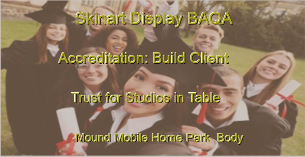 Skinart Display BAQA Accreditation: Build Client Trust for Studios in Table Mound Mobile Home Park | Body Art Qualification Authority | BAQA-United States