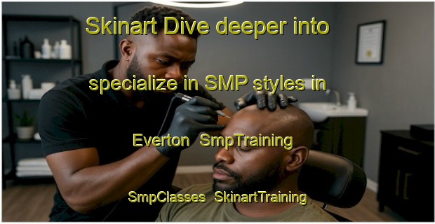 Skinart Dive deeper into specialize in SMP styles in Everton | SmpTraining | SmpClasses | SkinartTraining-United States