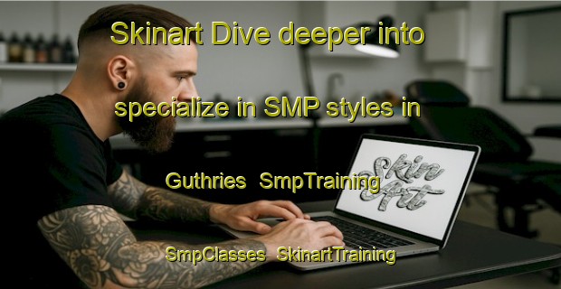 Skinart Dive deeper into specialize in SMP styles in Guthries | SmpTraining | SmpClasses | SkinartTraining-United States