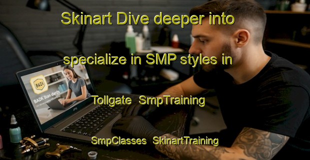 Skinart Dive deeper into specialize in SMP styles in Tollgate | SmpTraining | SmpClasses | SkinartTraining-United States