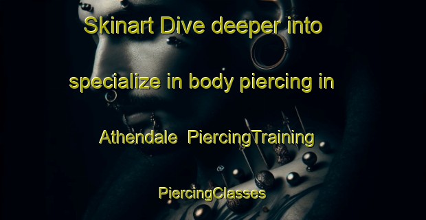 Skinart Dive deeper into specialize in body piercing in Athendale | #PiercingTraining #PiercingClasses #SkinartTraining-United States