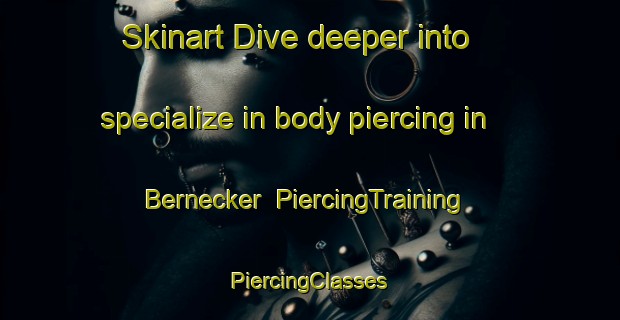 Skinart Dive deeper into specialize in body piercing in Bernecker | #PiercingTraining #PiercingClasses #SkinartTraining-United States