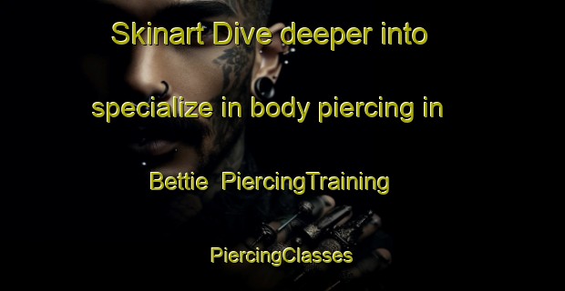 Skinart Dive deeper into specialize in body piercing in Bettie | #PiercingTraining #PiercingClasses #SkinartTraining-United States