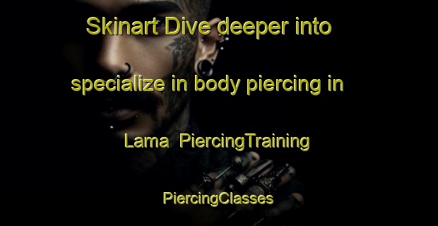 Skinart Dive deeper into specialize in body piercing in Lama | #PiercingTraining #PiercingClasses #SkinartTraining-United States