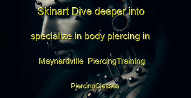 Skinart Dive deeper into specialize in body piercing in Maynardville | #PiercingTraining #PiercingClasses #SkinartTraining-United States