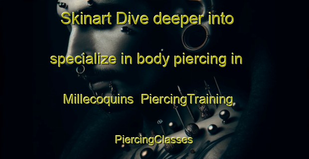 Skinart Dive deeper into specialize in body piercing in Millecoquins | #PiercingTraining #PiercingClasses #SkinartTraining-United States