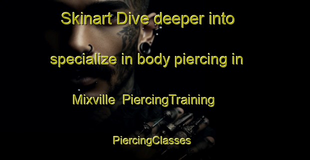 Skinart Dive deeper into specialize in body piercing in Mixville | PiercingTraining | PiercingClasses | SkinartTraining-United States