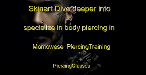 Skinart Dive deeper into specialize in body piercing in Montowese | PiercingTraining | PiercingClasses | SkinartTraining-United States
