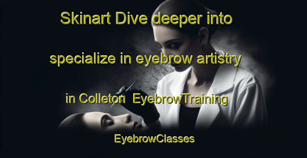 Skinart Dive deeper into specialize in eyebrow artistry in Colleton | EyebrowTraining | EyebrowClasses | SkinartTraining-United States