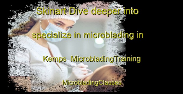 Skinart Dive deeper into specialize in microblading in Kemps | #MicrobladingTraining #MicrobladingClasses #SkinartTraining-United States