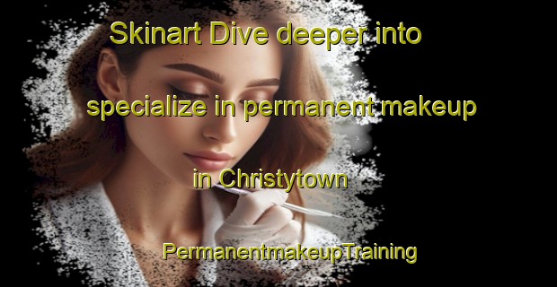 Skinart Dive deeper into specialize in permanent makeup in Christytown | #PermanentmakeupTraining #PermanentmakeupClasses #SkinartTraining-United States