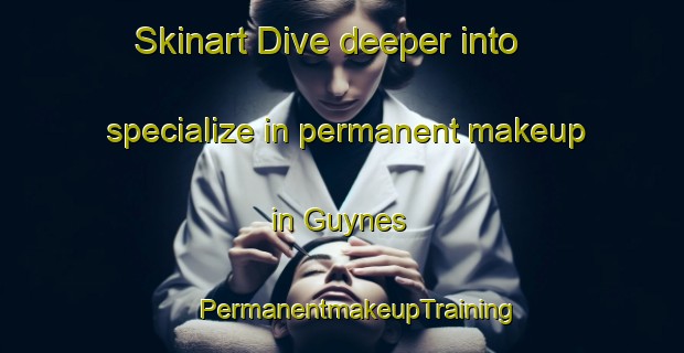 Skinart Dive deeper into specialize in permanent makeup in Guynes | #PermanentmakeupTraining #PermanentmakeupClasses #SkinartTraining-United States