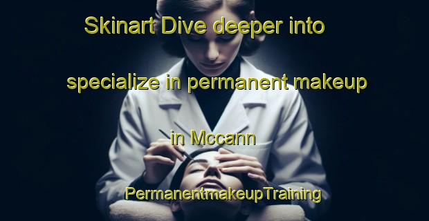 Skinart Dive deeper into specialize in permanent makeup in Mccann | #PermanentmakeupTraining #PermanentmakeupClasses #SkinartTraining-United States