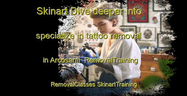 Skinart Dive deeper into specialize in tattoo removal in Arcosanti | #RemovalTraining #RemovalClasses #SkinartTraining-United States