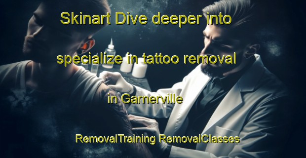 Skinart Dive deeper into specialize in tattoo removal in Garnerville | #RemovalTraining #RemovalClasses #SkinartTraining-United States