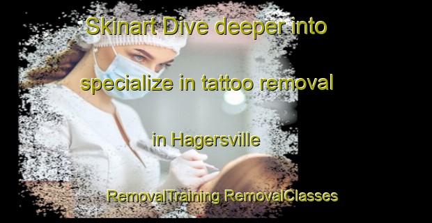 Skinart Dive deeper into specialize in tattoo removal in Hagersville | #RemovalTraining #RemovalClasses #SkinartTraining-United States