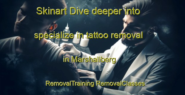 Skinart Dive deeper into specialize in tattoo removal in Marshallberg | #RemovalTraining #RemovalClasses #SkinartTraining-United States