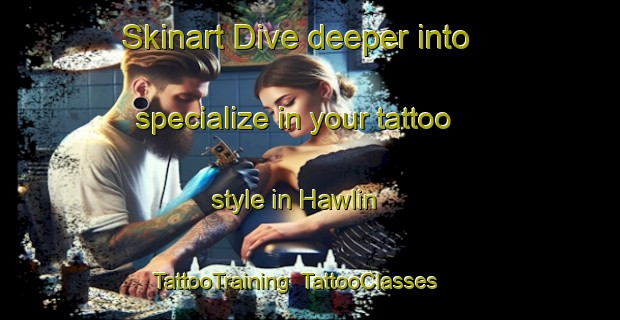 Skinart Dive deeper into specialize in your tattoo style in Hawlin | TattooTraining | TattooClasses | SkinartTraining-United States