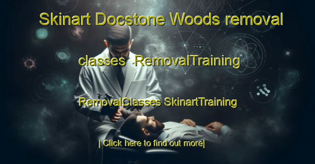 Skinart Docstone Woods removal classes | #RemovalTraining #RemovalClasses #SkinartTraining-United States