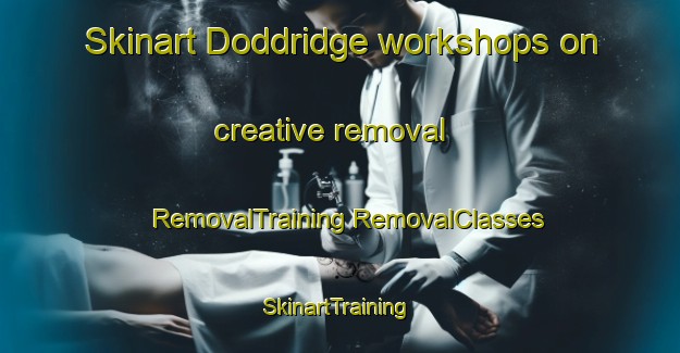 Skinart Doddridge workshops on creative removal | #RemovalTraining #RemovalClasses #SkinartTraining-United States