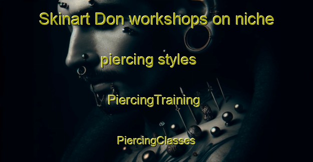 Skinart Don workshops on niche piercing styles | #PiercingTraining #PiercingClasses #SkinartTraining-United States