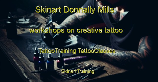 Skinart Donnally Mills workshops on creative tattoo | #TattooTraining #TattooClasses #SkinartTraining-United States