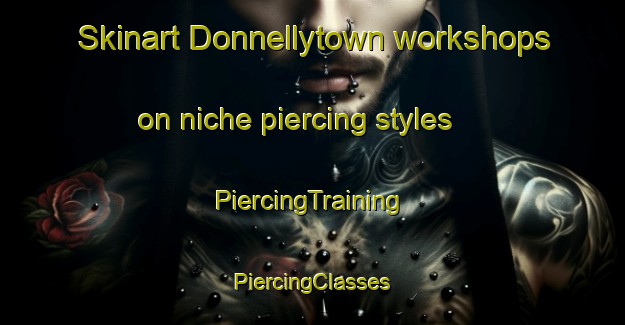 Skinart Donnellytown workshops on niche piercing styles | #PiercingTraining #PiercingClasses #SkinartTraining-United States