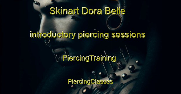 Skinart Dora Belle introductory piercing sessions | #PiercingTraining #PiercingClasses #SkinartTraining-United States