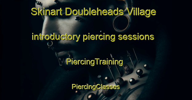 Skinart Doubleheads Village introductory piercing sessions | #PiercingTraining #PiercingClasses #SkinartTraining-United States