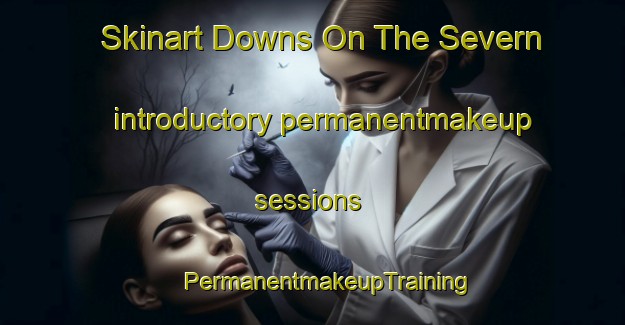 Skinart Downs On The Severn introductory permanentmakeup sessions | #PermanentmakeupTraining #PermanentmakeupClasses #SkinartTraining-United States