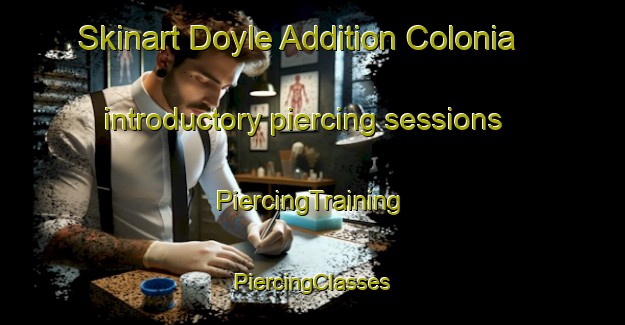 Skinart Doyle Addition Colonia introductory piercing sessions | #PiercingTraining #PiercingClasses #SkinartTraining-United States