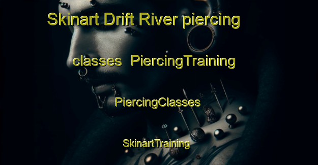 Skinart Drift River piercing classes | #PiercingTraining #PiercingClasses #SkinartTraining-United States