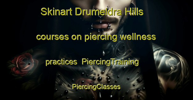 Skinart Drumeldra Hills courses on piercing wellness practices | #PiercingTraining #PiercingClasses #SkinartTraining-United States