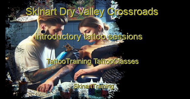 Skinart Dry Valley Crossroads introductory tattoo sessions | #TattooTraining #TattooClasses #SkinartTraining-United States