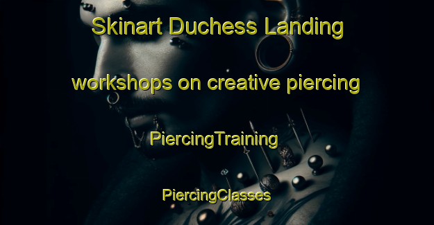 Skinart Duchess Landing workshops on creative piercing | #PiercingTraining #PiercingClasses #SkinartTraining-United States