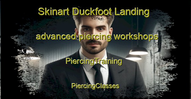 Skinart Duckfoot Landing advanced piercing workshops | #PiercingTraining #PiercingClasses #SkinartTraining-United States