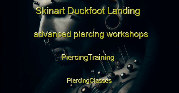 Skinart Duckfoot Landing advanced piercing workshops | #PiercingTraining #PiercingClasses #SkinartTraining-United States