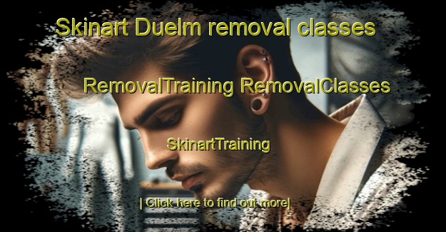 Skinart Duelm removal classes | #RemovalTraining #RemovalClasses #SkinartTraining-United States