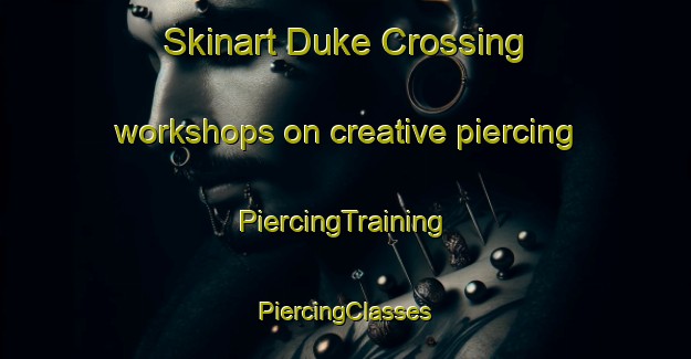 Skinart Duke Crossing workshops on creative piercing | #PiercingTraining #PiercingClasses #SkinartTraining-United States