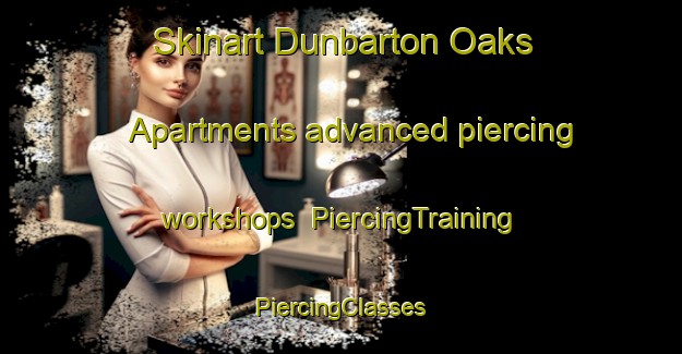 Skinart Dunbarton Oaks Apartments advanced piercing workshops | #PiercingTraining #PiercingClasses #SkinartTraining-United States