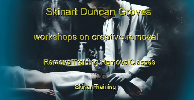 Skinart Duncan Groves workshops on creative removal | #RemovalTraining #RemovalClasses #SkinartTraining-United States