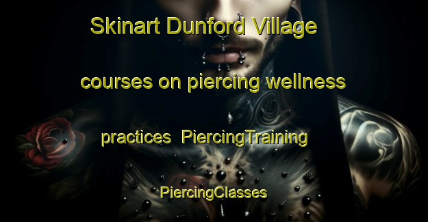 Skinart Dunford Village courses on piercing wellness practices | #PiercingTraining #PiercingClasses #SkinartTraining-United States